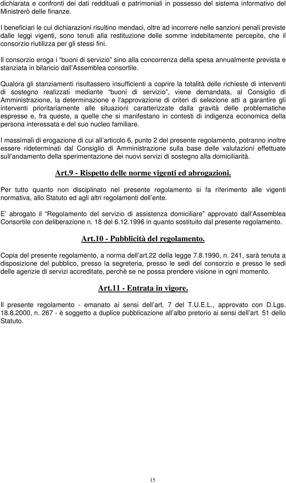 consorzio riutilizza per gli stessi fini. Il consorzio eroga i buoni di servizio sino alla concorrenza della spesa annualmente prevista e stanziata in bilancio dall Assemblea consortile.