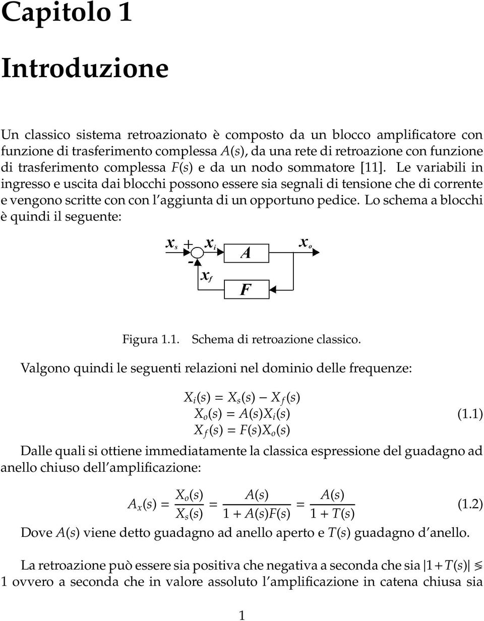 Le variabili in ingresso e uscita dai blocchi possono essere sia segnali di tensione che di corrente e vengono scritte con con l aggiunta di un opportuno pedice.