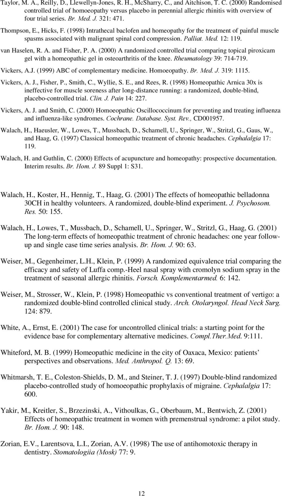 van Haselen, R. A. and Fisher, P. A. (2000) A randomized controlled trial comparing topical piroxicam gel with a homeopathic gel in osteoarthritis of the knee. 5KHXPDWRORJ\