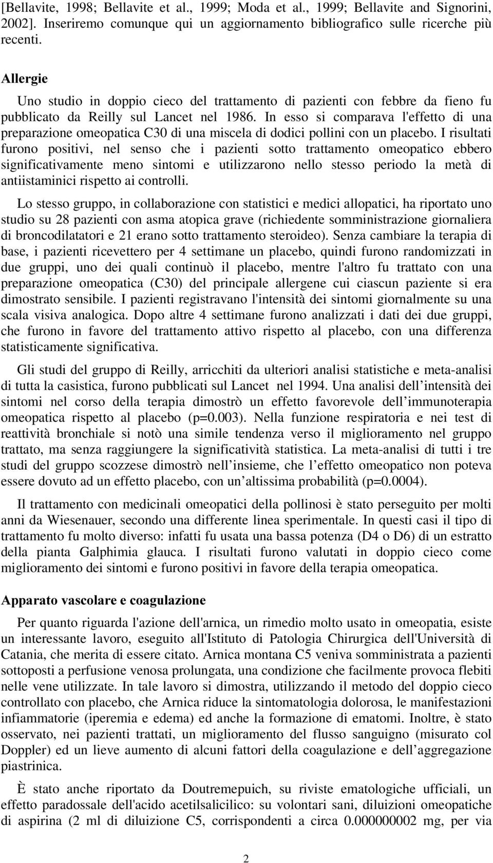 In esso si comparava l'effetto di una preparazione omeopatica C30 di una miscela di dodici pollini con un placebo.