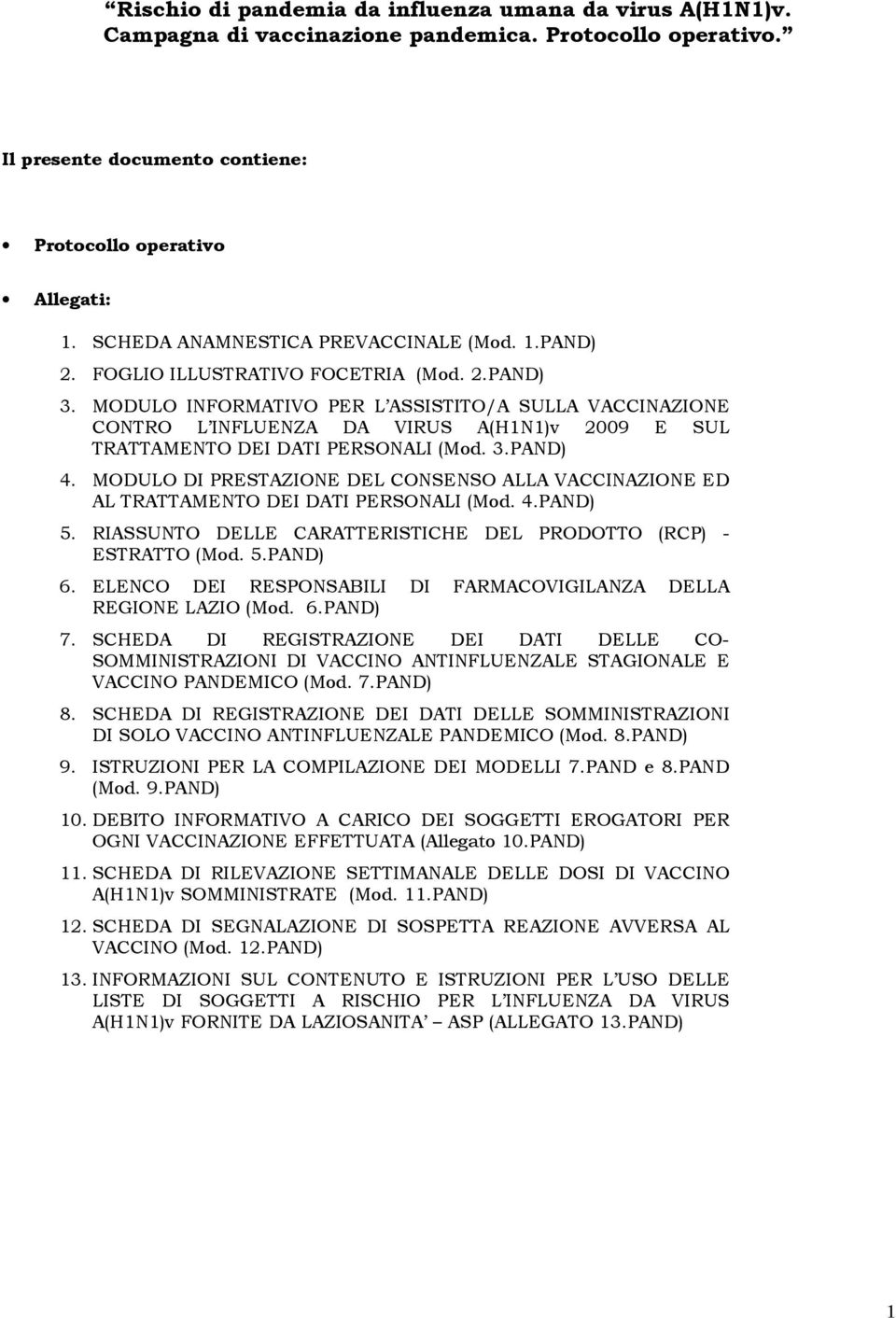 MODULO INFORMATIVO PER L ASSISTITO/A SULLA VACCINAZIONE CONTRO L INFLUENZA DA VIRUS A(H1N1)v 2009 E SUL TRATTAMENTO DEI DATI PERSONALI (Mod. 3.PAND) 4.