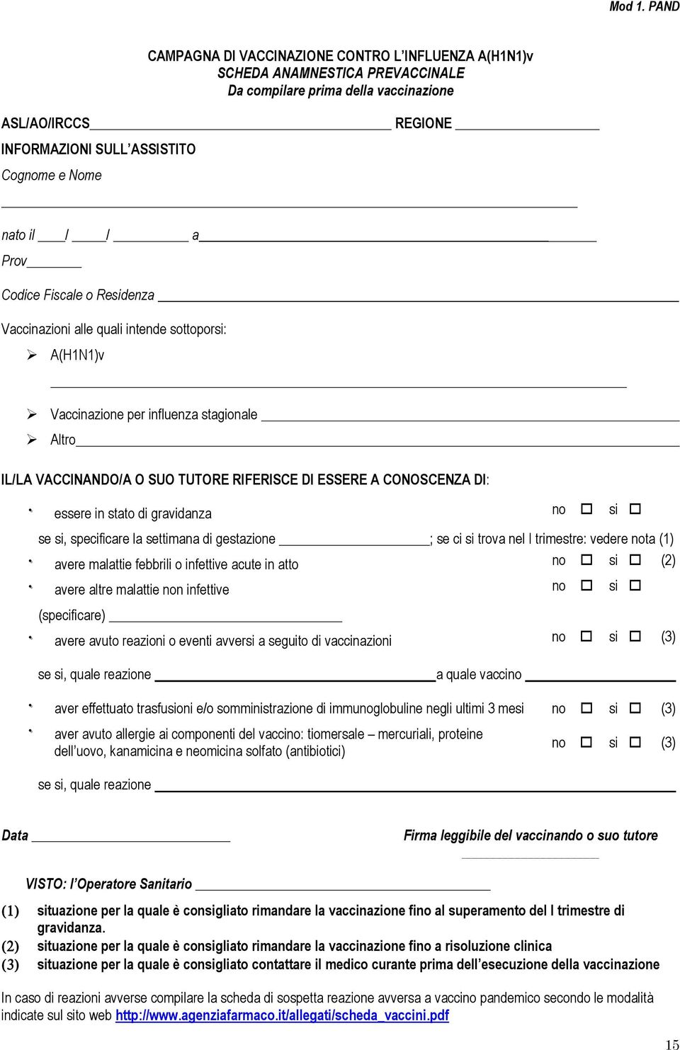 / / a Prov Codice Fiscale o Residenza Vaccinazioni alle quali intende sottoporsi: A(H1N1)v Vaccinazione per influenza stagionale Altro IL/LA VACCINANDO/A O SUO TUTORE RIFERISCE DI ESSERE A CONOSCENZA