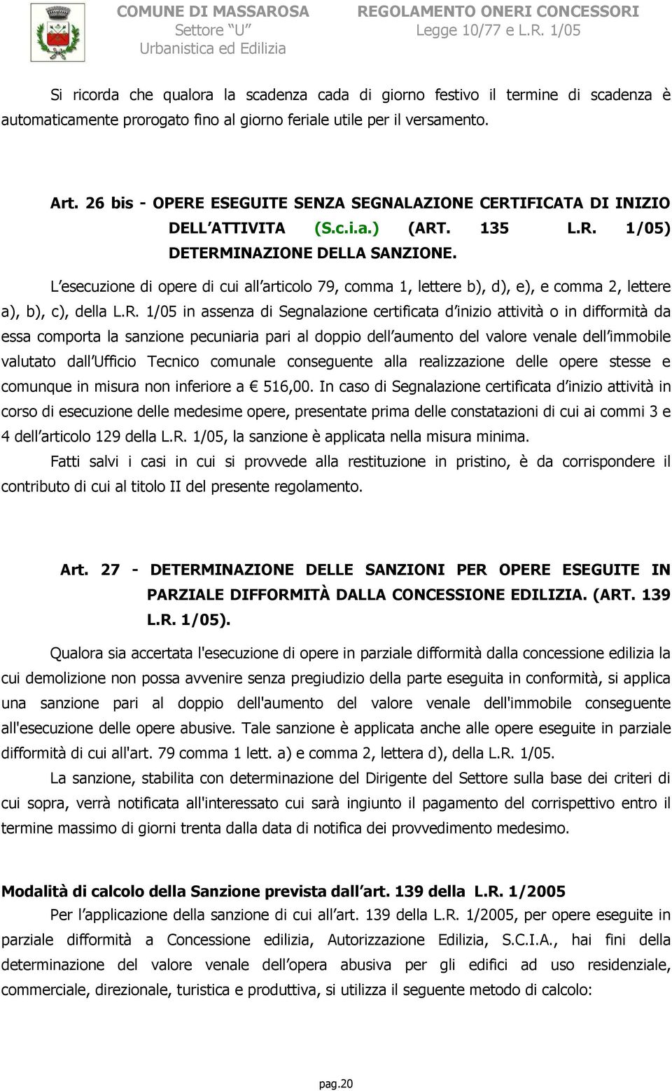 L esecuzione di opere di cui all articolo 79, comma 1, lettere b), d), e), e comma 2, lettere a), b), c), della L.R.