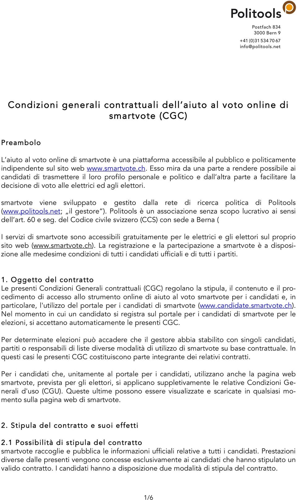 Esso mira da una parte a rendere possibile ai candidati di trasmettere il loro profilo personale e politico e dall altra parte a facilitare la decisione di voto alle elettrici ed agli elettori.