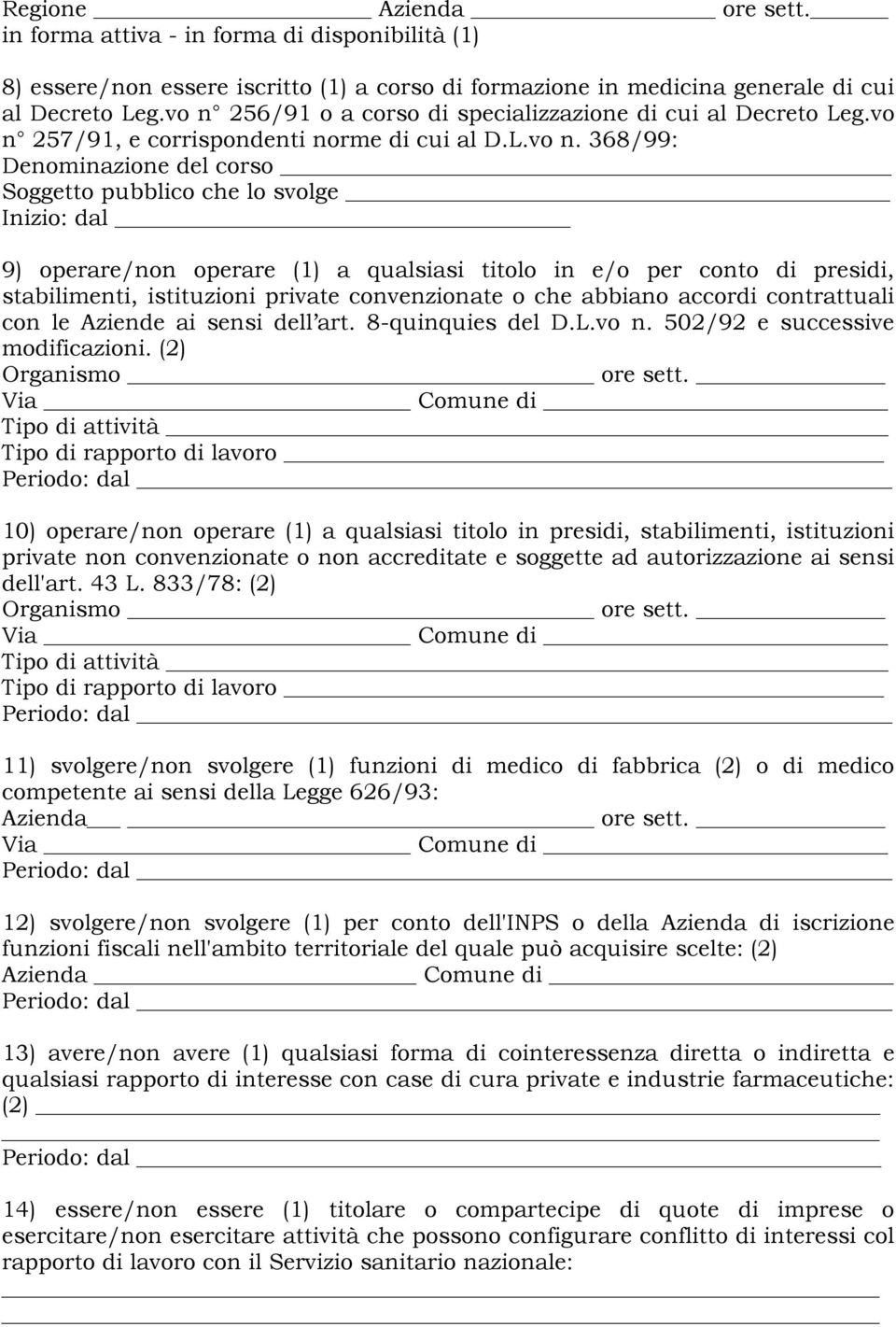 operare/non operare (1) a qualsiasi titolo in e/o per conto di presidi, stabilimenti, istituzioni private convenzionate o che abbiano accordi contrattuali con le Aziende ai sensi dell art.