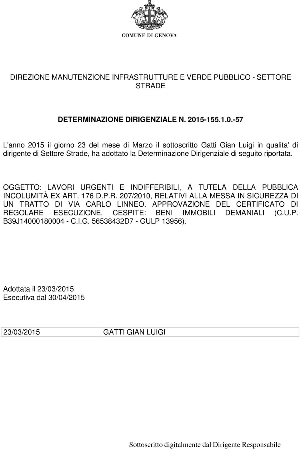 -57 L'anno 2015 il giorno 23 del mese di Marzo il sottoscritto Gatti Gian Luigi in qualita' di dirigente di Settore Strade, ha adottato la Determinazione Dirigenziale di