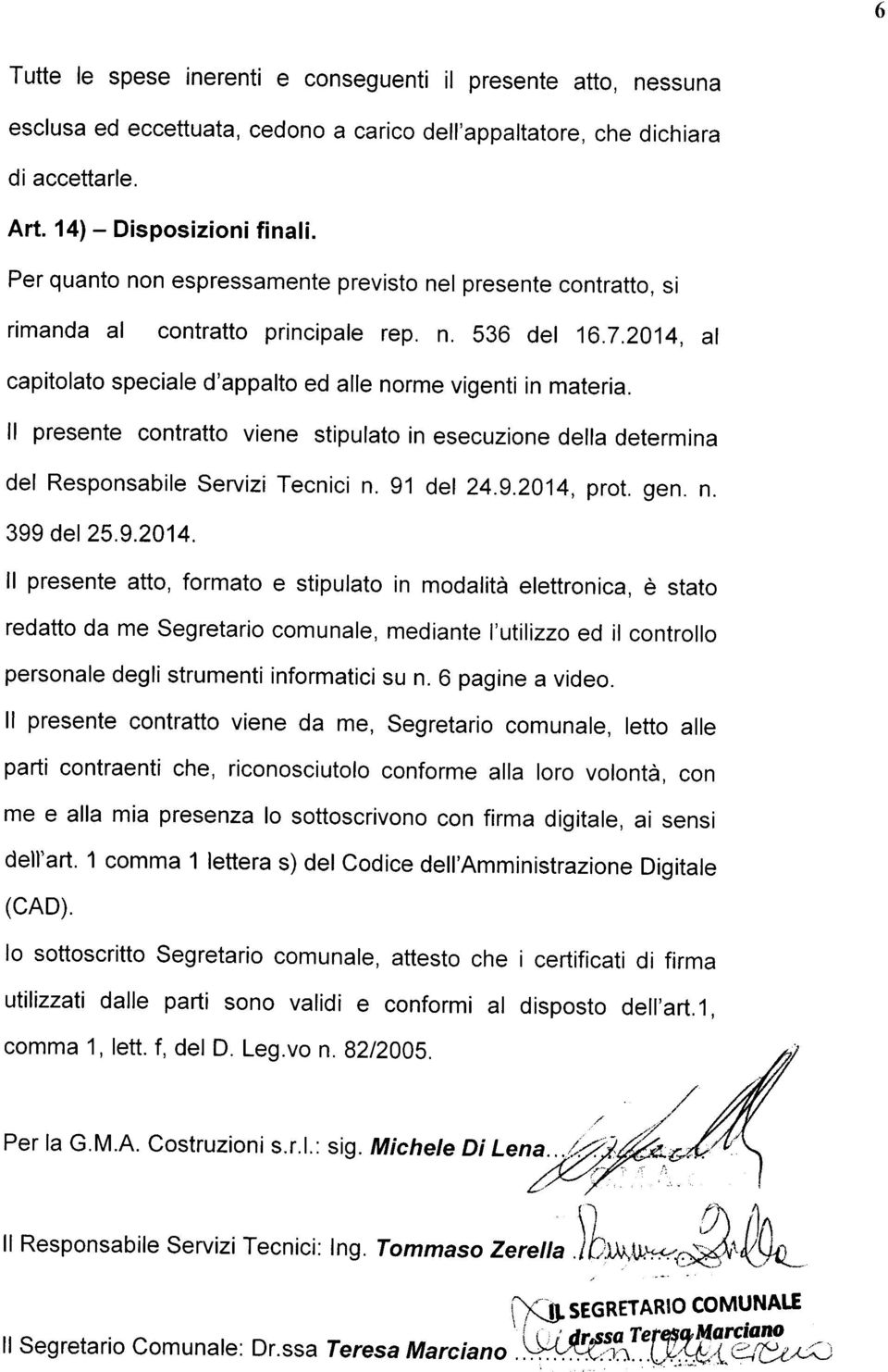 ll presente contratto viene stipulato in esecuzione della determina del Responsabile servizi recnici n. 91 der 24.g.2014,