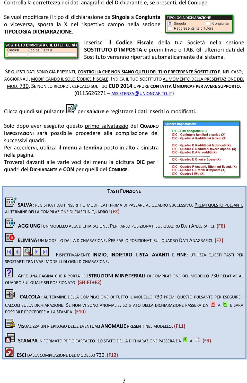 Inserisci il Codice Fiscale della tua Società nella sezione SOSTITUTO D IMPOSTA e premi Invio o TAB. Gli ulteriori dati del Sostituto verranno riportati automaticamente dal sistema.