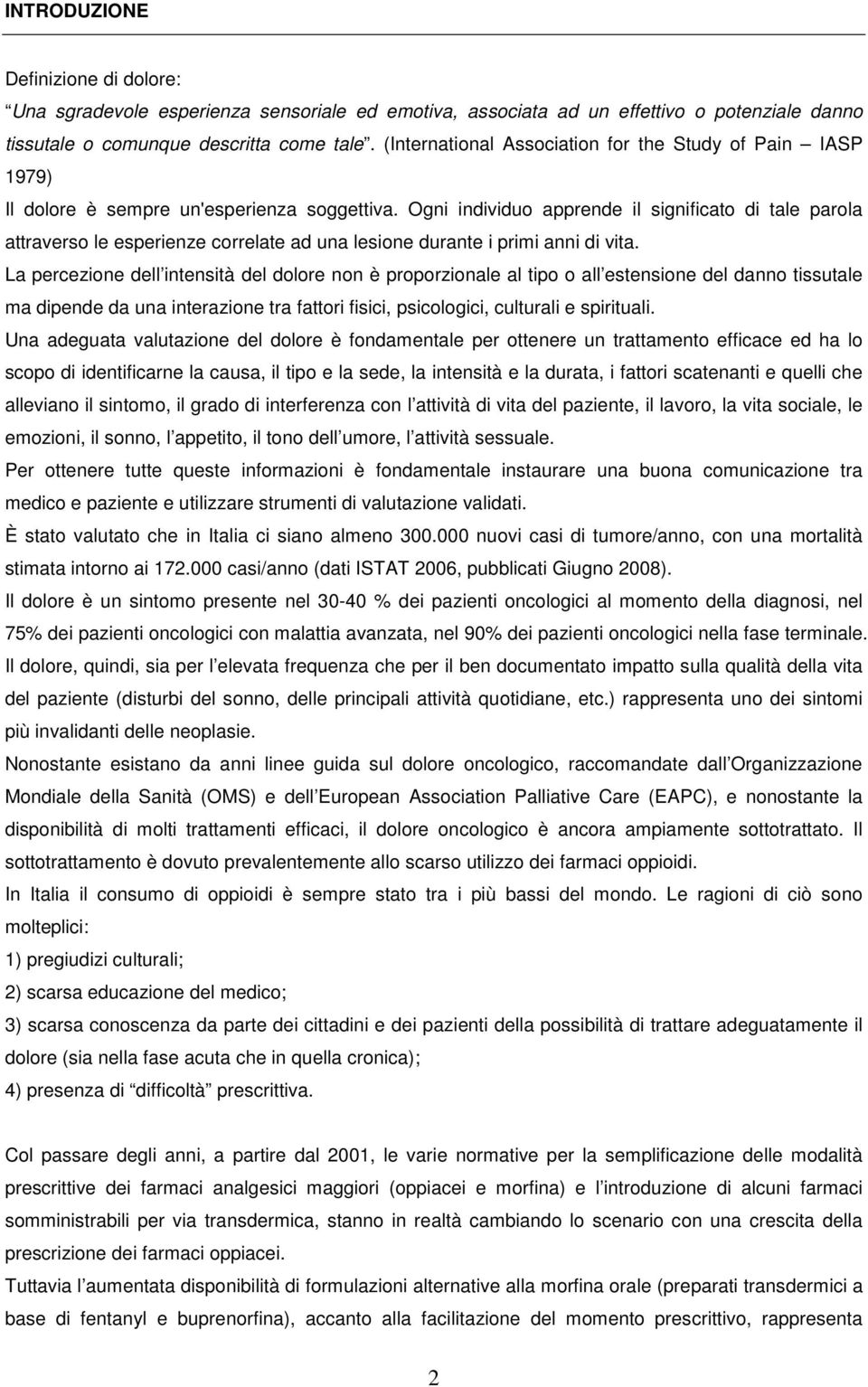 Ogni individuo apprende il significato di tale parola attraverso le esperienze correlate ad una lesione durante i primi anni di vita.