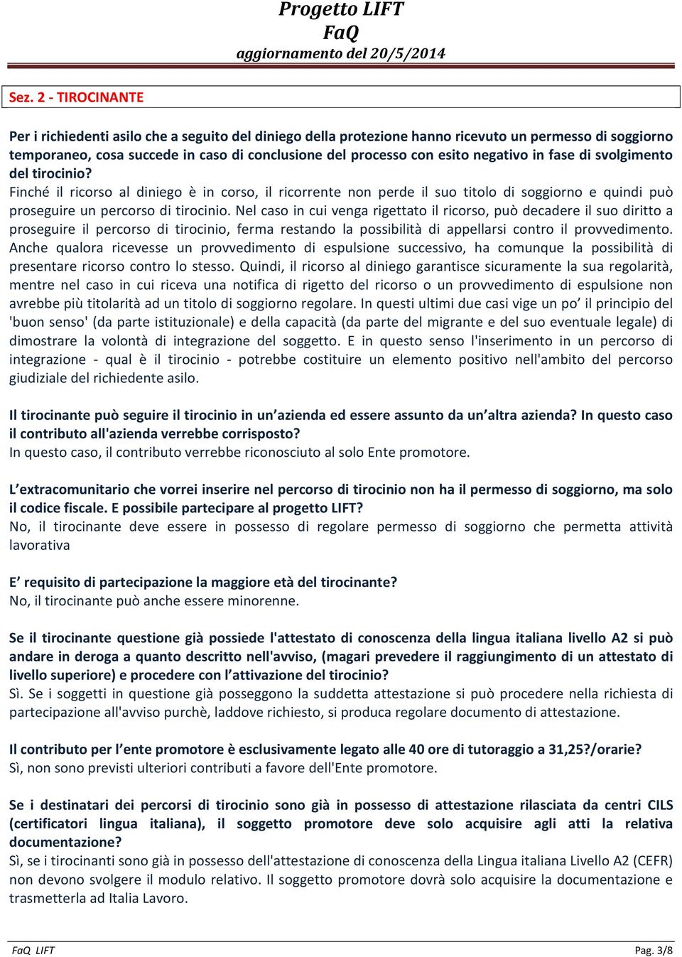 Nel caso in cui venga rigettato il ricorso, può decadere il suo diritto a proseguire il percorso di tirocinio, ferma restando la possibilità di appellarsi contro il provvedimento.