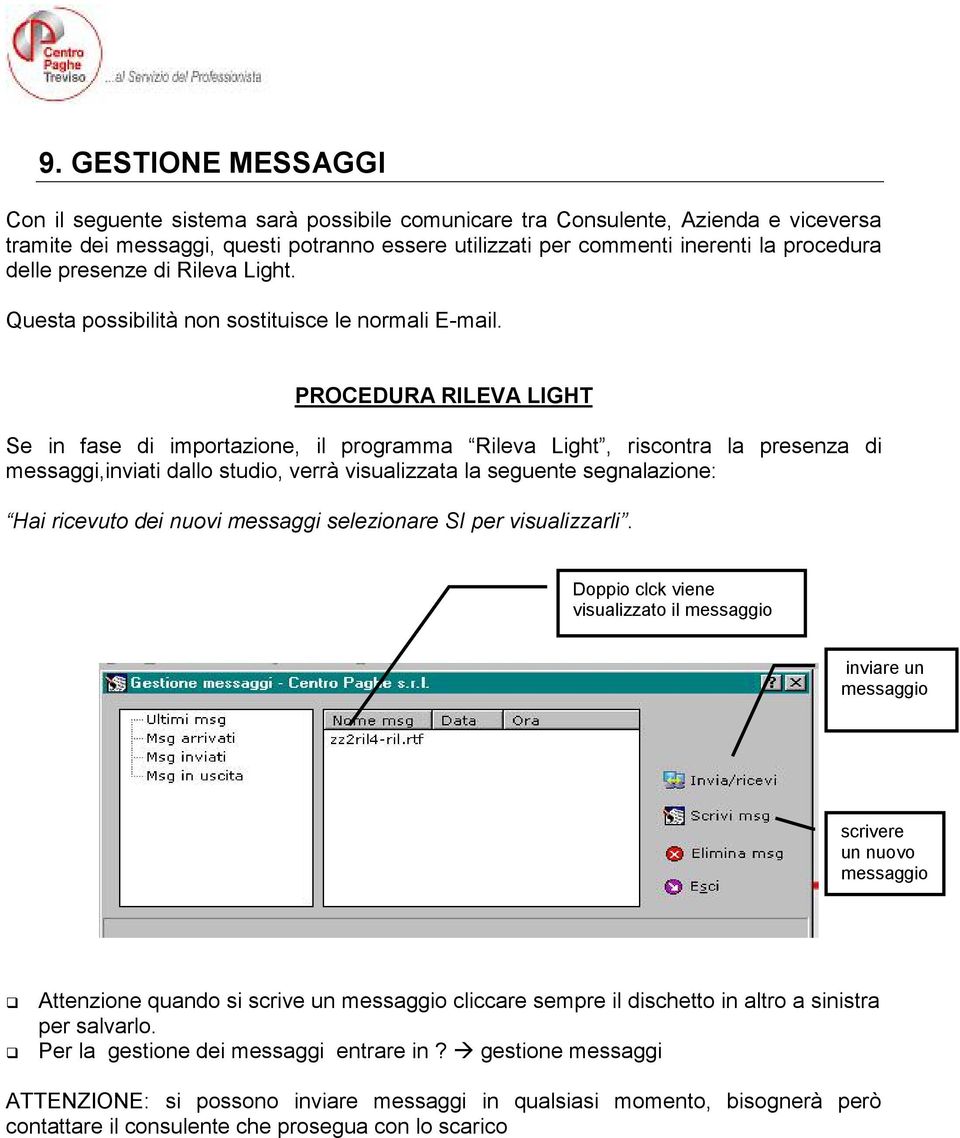 PROCEDURA RILEVA LIGHT Se in fase di importazione, il programma Rileva Light, riscontra la presenza di messaggi,inviati dallo studio, verrà visualizzata la seguente segnalazione: Hai ricevuto dei