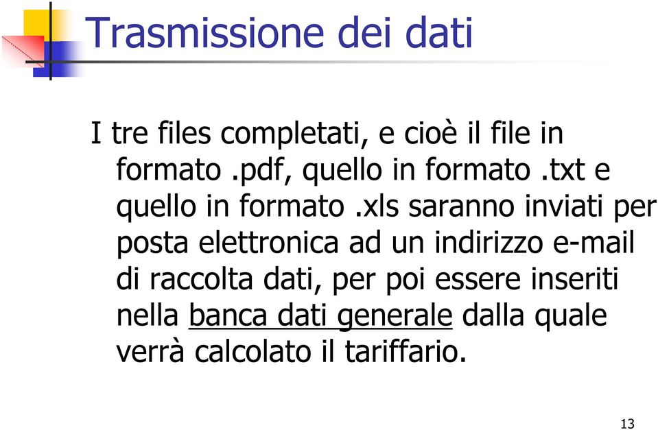 xls saranno inviati per posta elettronica ad un indirizzo e-mail di