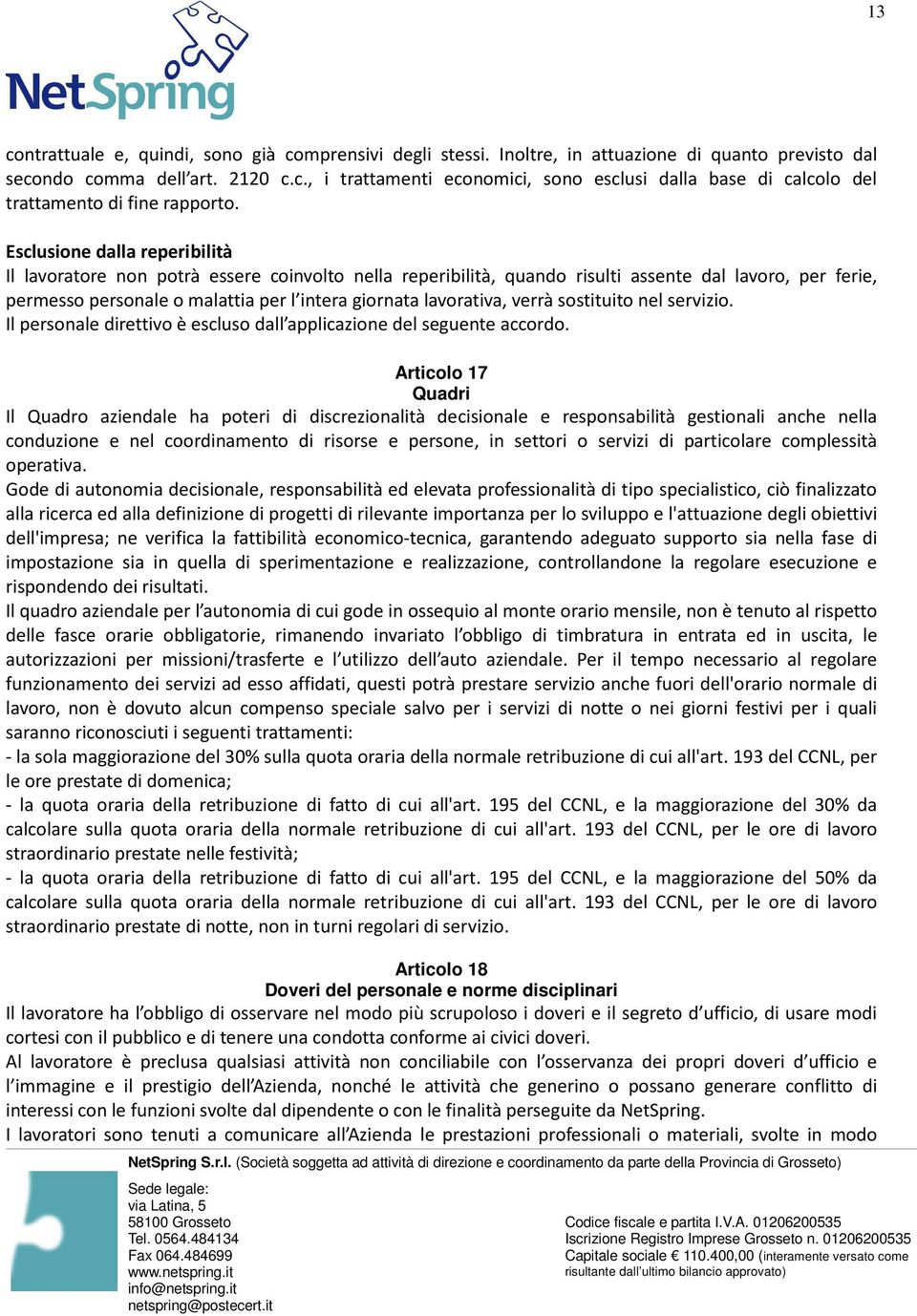 lavorativa, verrà sostituito nel servizio. Il personale direttivo è escluso dall applicazione del seguente accordo.