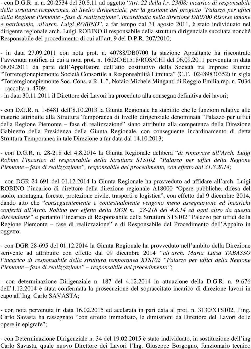 23/08: incarico di responsabile della struttura temporanea, di livello dirigenziale, per la gestione del progetto "Palazzo per uffici della Regione Piemonte - fase di realizzazione", incardinata