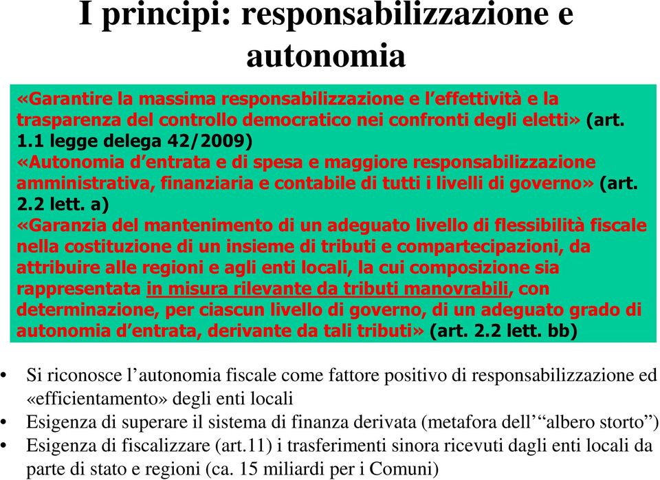 a) «Garanzia del mantenimento di un adeguato livello di flessibilità fiscale nella costituzione di un insieme di tributi e compartecipazioni, da attribuire alle regioni e agli enti locali, la cui