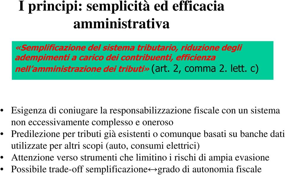 c) Esigenza di coniugare la responsabilizzazione fiscale con un sistema non eccessivamente complesso e oneroso Predilezione per tributi già