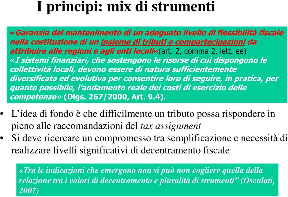 ee) «I sistemi finanziari, che sostengono le risorse di cui dispongono le collettività locali, devono essere di natura sufficientemente diversificata ed evolutiva per consentire loro di seguire, in