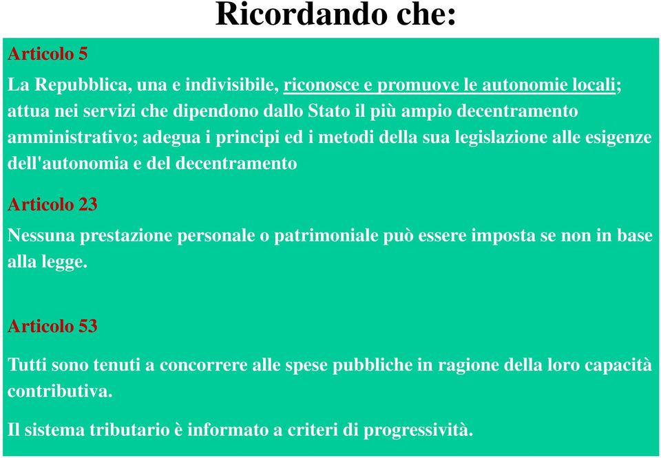 decentramento Articolo 23 Nessuna prestazione personale o patrimoniale può essere imposta se non in base alla legge.