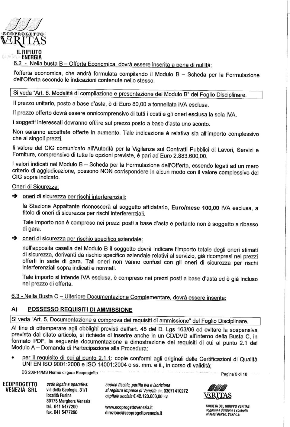 indicazioni contenute nello stesso. I Si veda "Art. 8. Modalit di compilazione e presentazione del Modulo B" del Foglio Disciplinare.