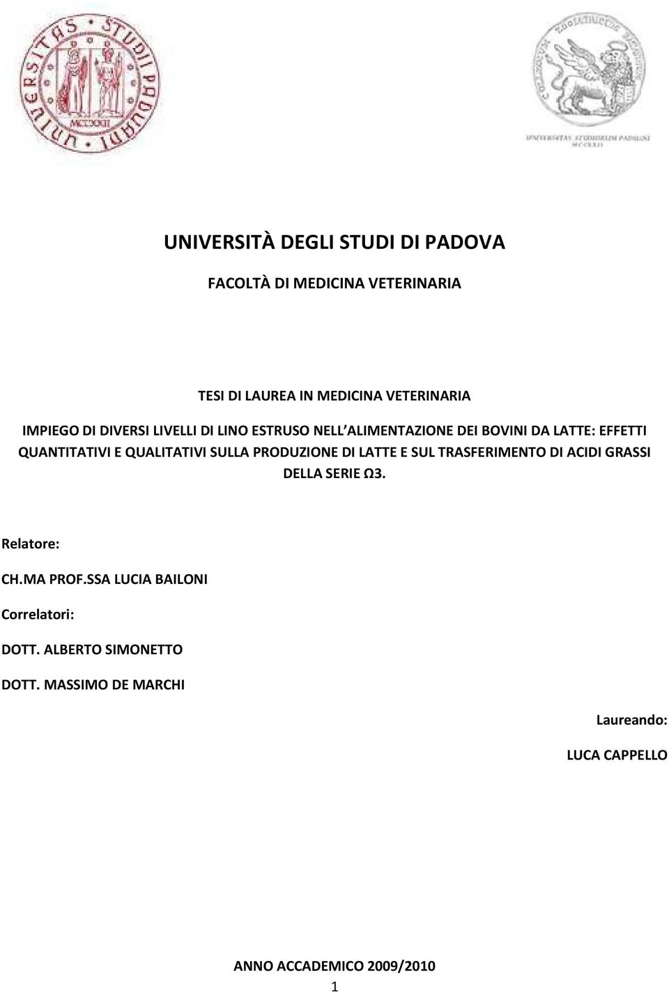 SULLA PRODUZIONE DI LATTE E SUL TRASFERIMENTO DI ACIDI GRASSI DELLA SERIE Ω3. Relatore: CH.MA PROF.