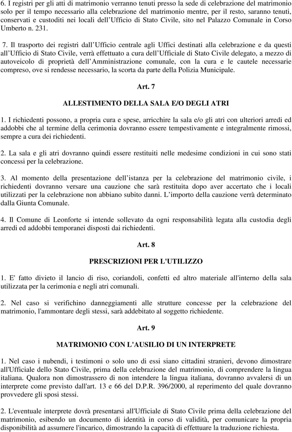 Il trasporto dei registri dall Ufficio centrale agli Uffici destinati alla celebrazione e da questi all Ufficio di Stato Civile, verrà effettuato a cura dell Ufficiale di Stato Civile delegato, a