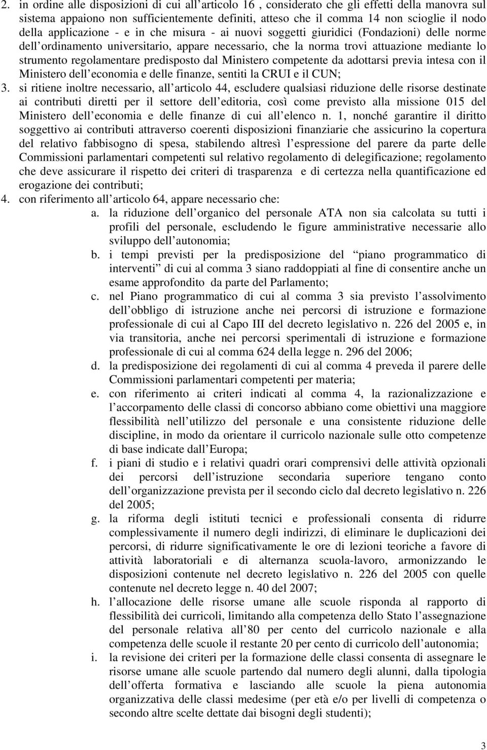 regolamentare predisposto dal Ministero competente da adottarsi previa intesa con il Ministero dell economia e delle finanze, sentiti la CRUI e il CUN; 3.