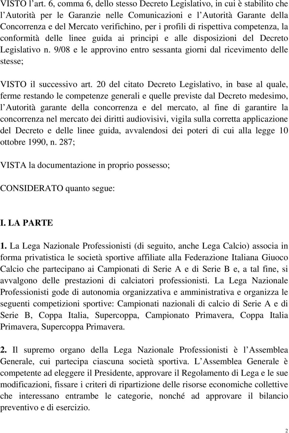 rispettiva competenza, la conformità delle linee guida ai principi e alle disposizioni del Decreto Legislativo n.