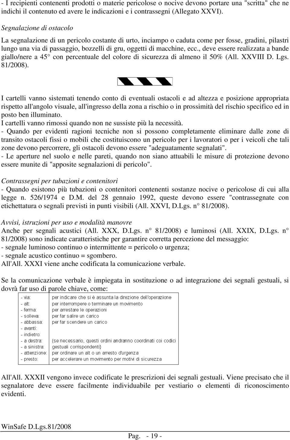 , deve essere realizzata a bande giallo/nere a 45 con percentuale del colore di sicurezza di almeno il 50% (All. XXVIII D. Lgs. 81/2008).