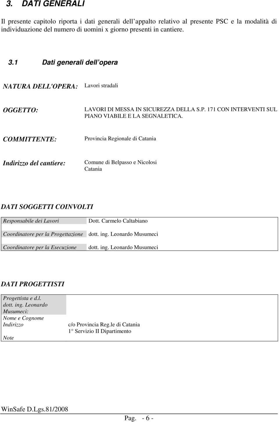 COMMITTENTE: Provincia Regionale di Catania Indirizzo del cantiere: Comune di Belpasso e Nicolosi Catania DATI SOGGETTI COINVOLTI Responsabile dei Lavori Dott.