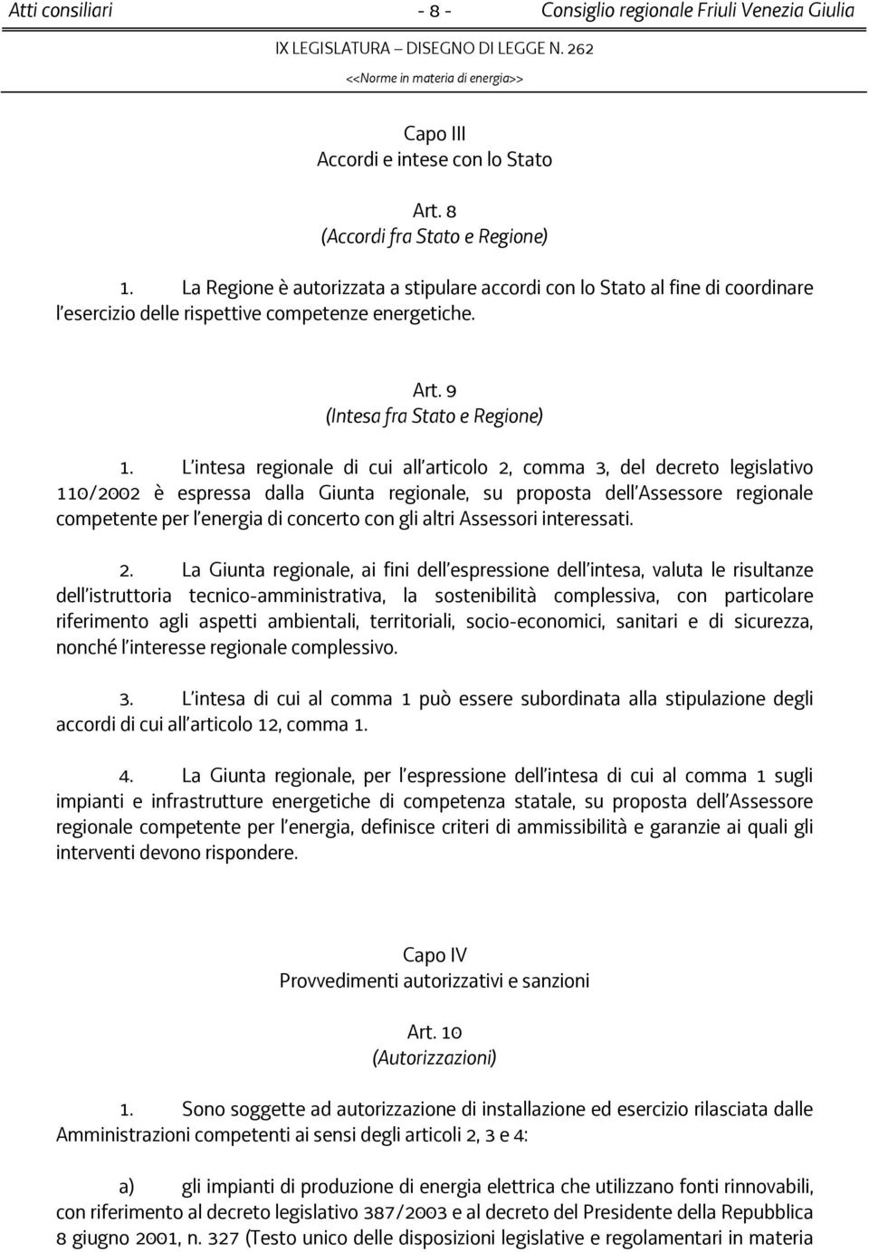 L intesa regionale di cui all articolo 2, comma 3, del decreto legislativo 110/2002 è espressa dalla Giunta regionale, su proposta dell Assessore regionale competente per l energia di concerto con