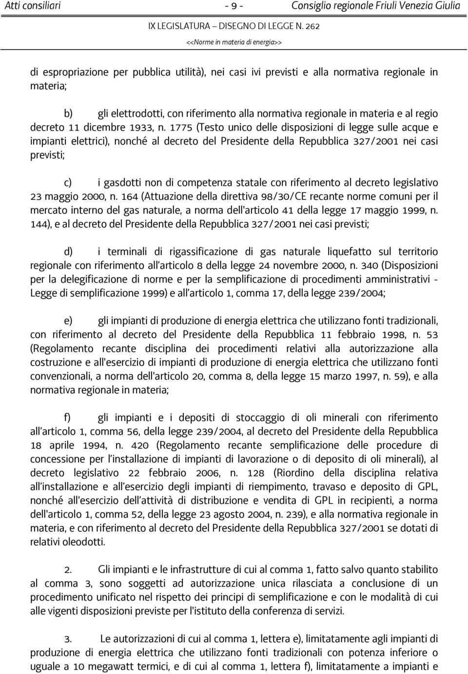 1775 (Testo unico delle disposizioni di legge sulle acque e impianti elettrici), nonché al decreto del Presidente della Repubblica 327/2001 nei casi previsti; c) i gasdotti non di competenza statale