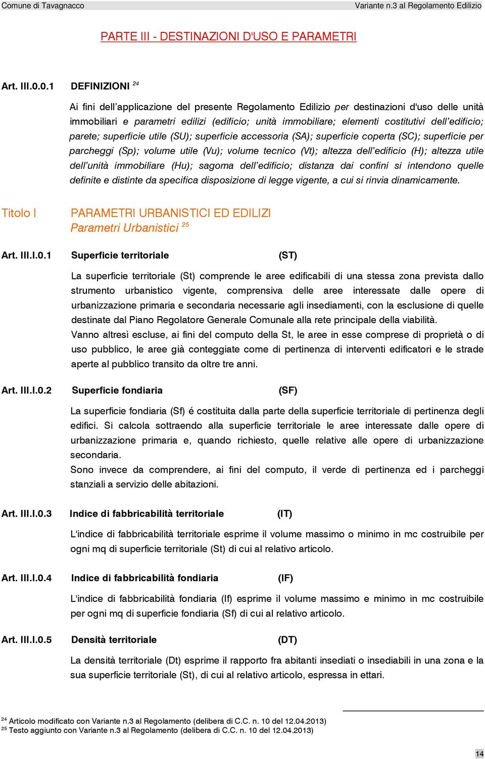 dell edificio; parete; superficie utile (SU); superficie accessoria (SA); superficie coperta (SC); superficie per parcheggi (Sp); volume utile (Vu); volume tecnico (Vt); altezza dell edificio (H);