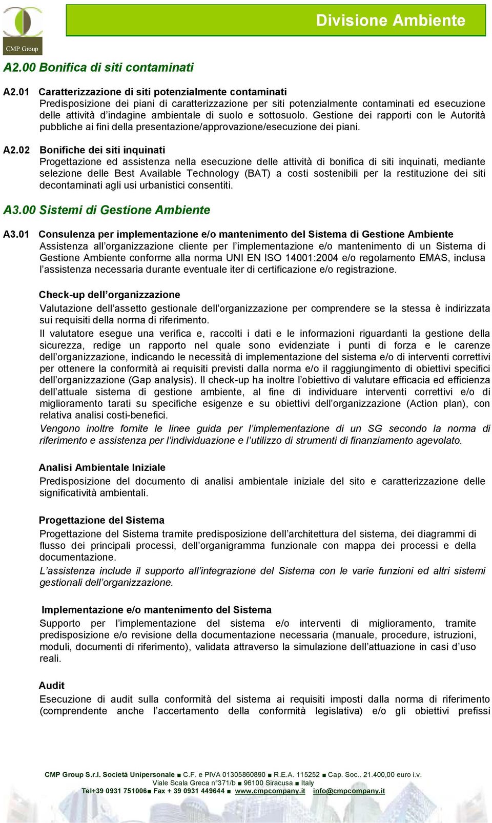 sottosuolo. Gestione dei rapporti on le Autorità pubblihe ai fini della presentazione/approvazione/eseuzione dei piani. A2.