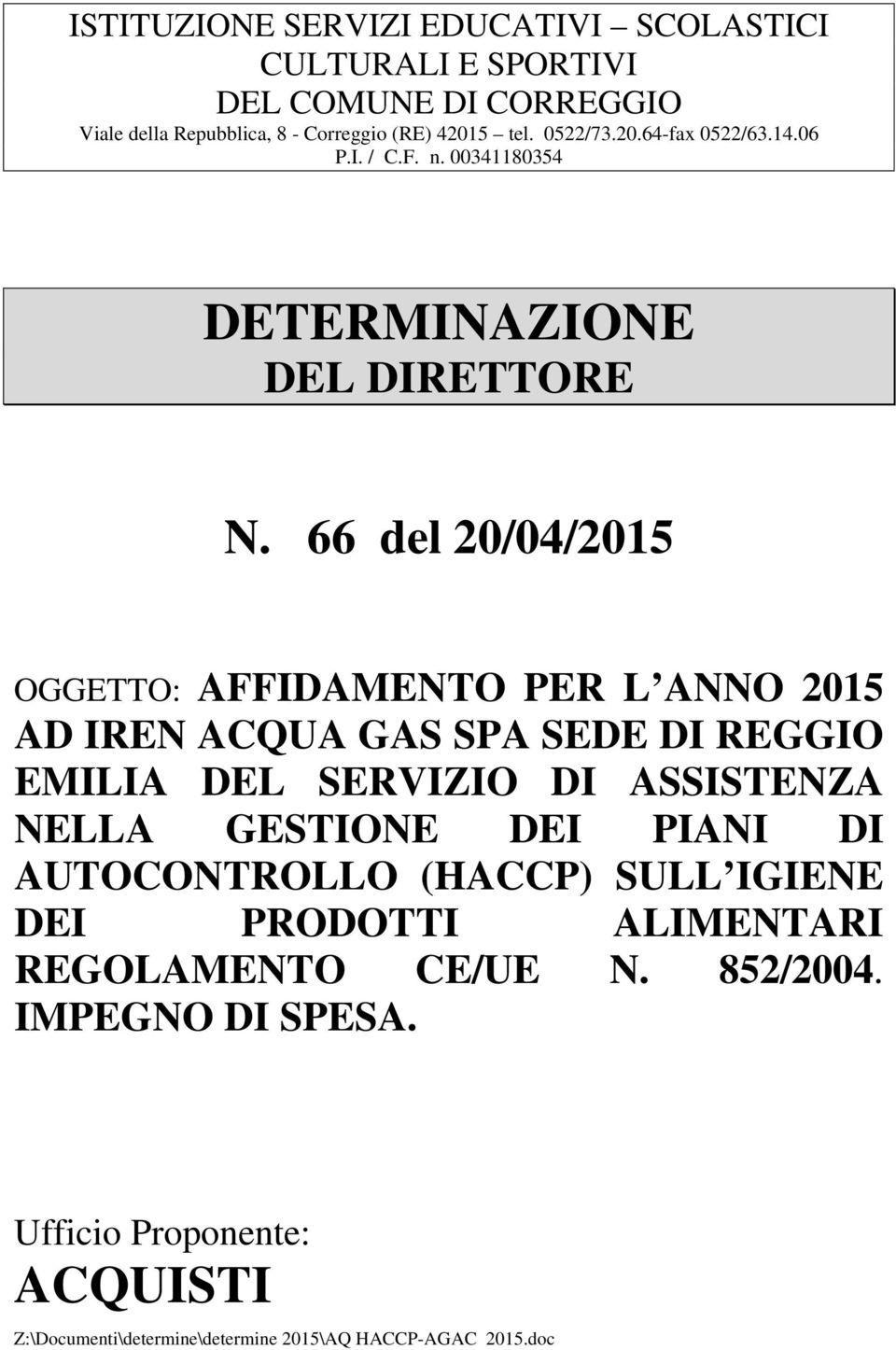 66 del 20/04/2015 OGGETTO: AFFIDAMENTO PER L ANNO 2015 AD IREN ACQUA GAS SPA SEDE DI REGGIO EMILIA DEL SERVIZIO DI ASSISTENZA