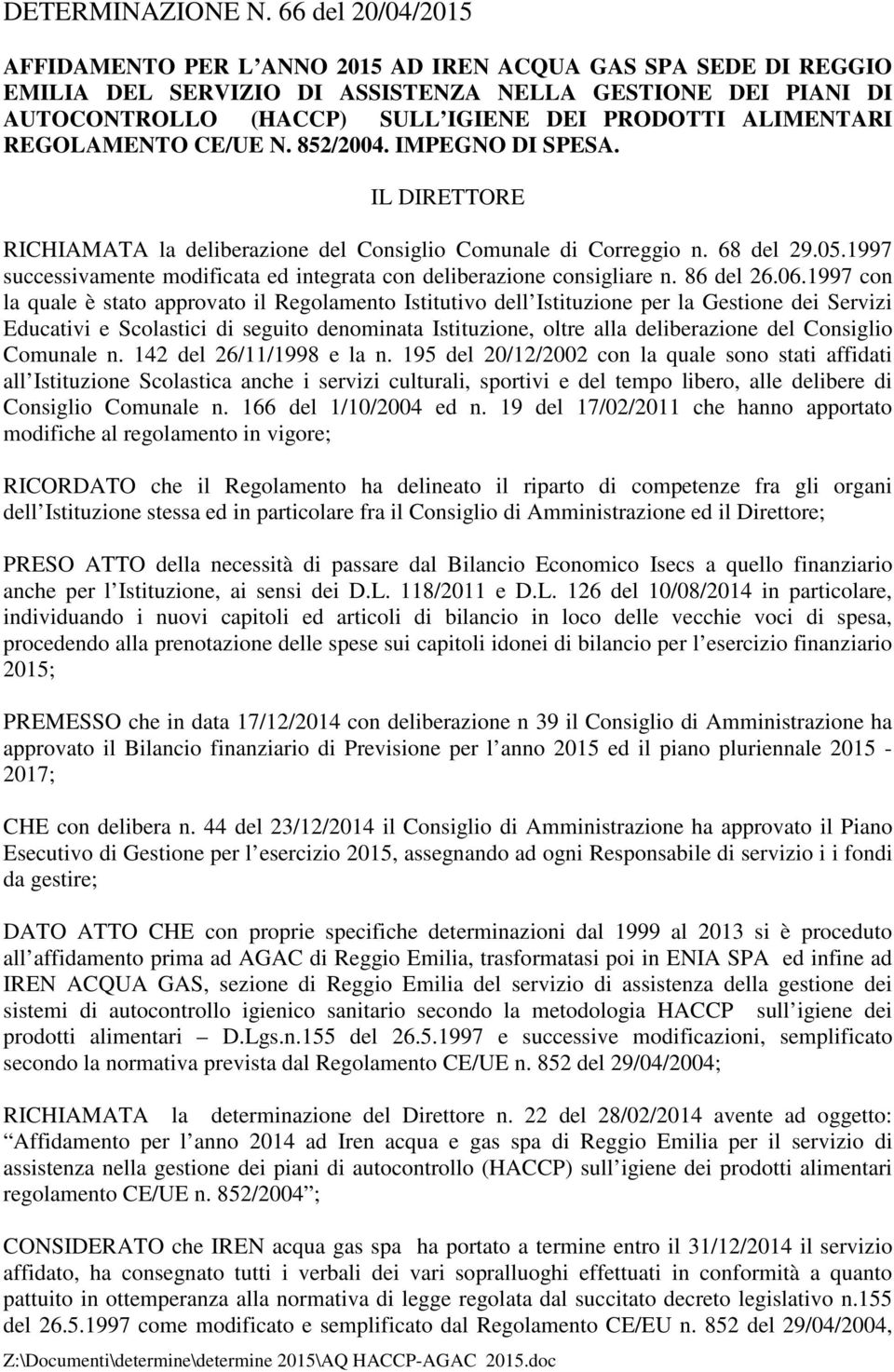 ALIMENTARI REGOLAMENTO CE/UE N. 852/2004. IMPEGNO DI SPESA. IL DIRETTORE RICHIAMATA la deliberazione del Consiglio Comunale di Correggio n. 68 del 29.05.