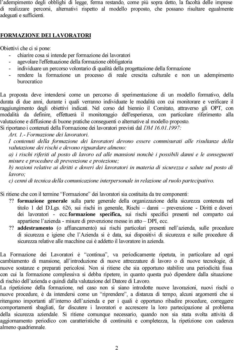 FORMAZIONE DEI LAVORATORI Obiettivi che ci si pone: - chiarire cosa si intende per formazione dei lavoratori - agevolare l'effettuazione della formazione obbligatoria - individuare un percorso