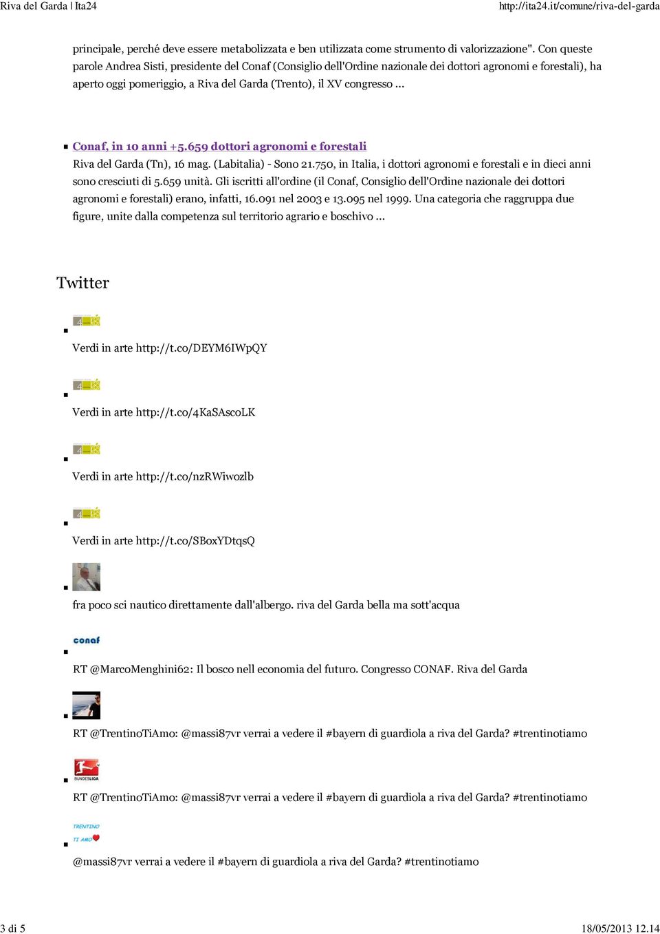 .. Conaf, in 10 anni +5.659 dottori agronomi e forestali Riva del Garda (Tn), 16 mag. (Labitalia) - Sono 21.750, in Italia, i dottori agronomi e forestali e in dieci anni sono cresciuti di 5.