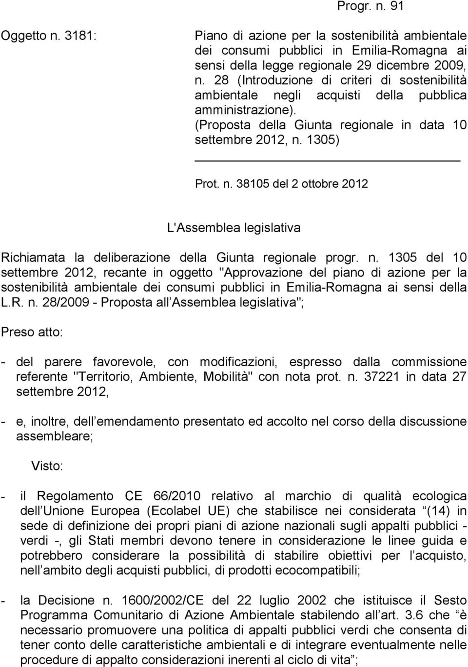 n. 1305 del 10 settembre 2012, recante in oggetto "Approvazione del piano di azione per la sostenibilità ambientale dei consumi pubblici in Emilia-Romagna ai sensi della L.R. n.