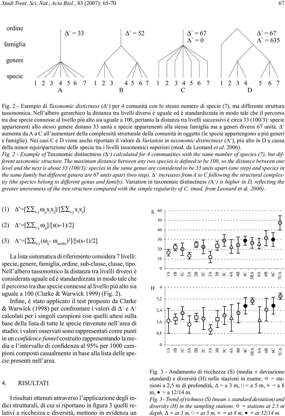 Nell albero gerarchico la distanza tra livelli diversi è uguale ed è standardizzata in modo tale che il percorso tra due specie connesse al livello più alto sia uguale a 100, pertanto la distanza tra