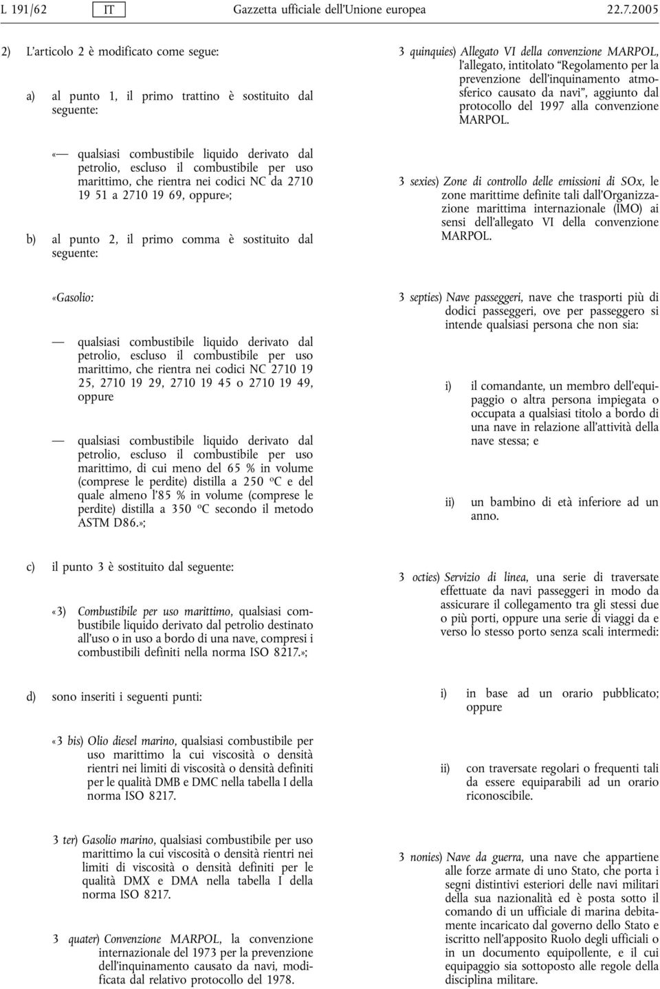 marittimo, che rientra nei codici NC da 2710 19 51 a 2710 19 69, oppure»; b) al punto 2, il primo comma è sostituito dal seguente: 3 quinquies) Allegato VI della convenzione MARPOL, l'allegato,