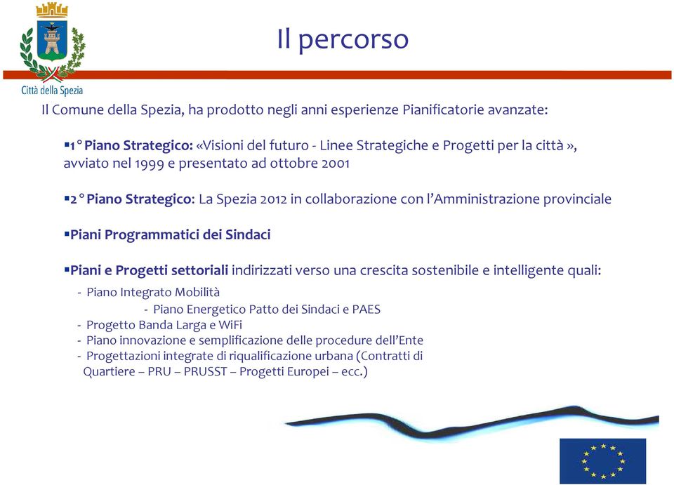 e Progetti settoriali indirizzati verso una crescita sostenibile e intelligente quali: - Piano Integrato Mobilità - Piano Energetico Patto dei Sindaci e PAES - Progetto Banda