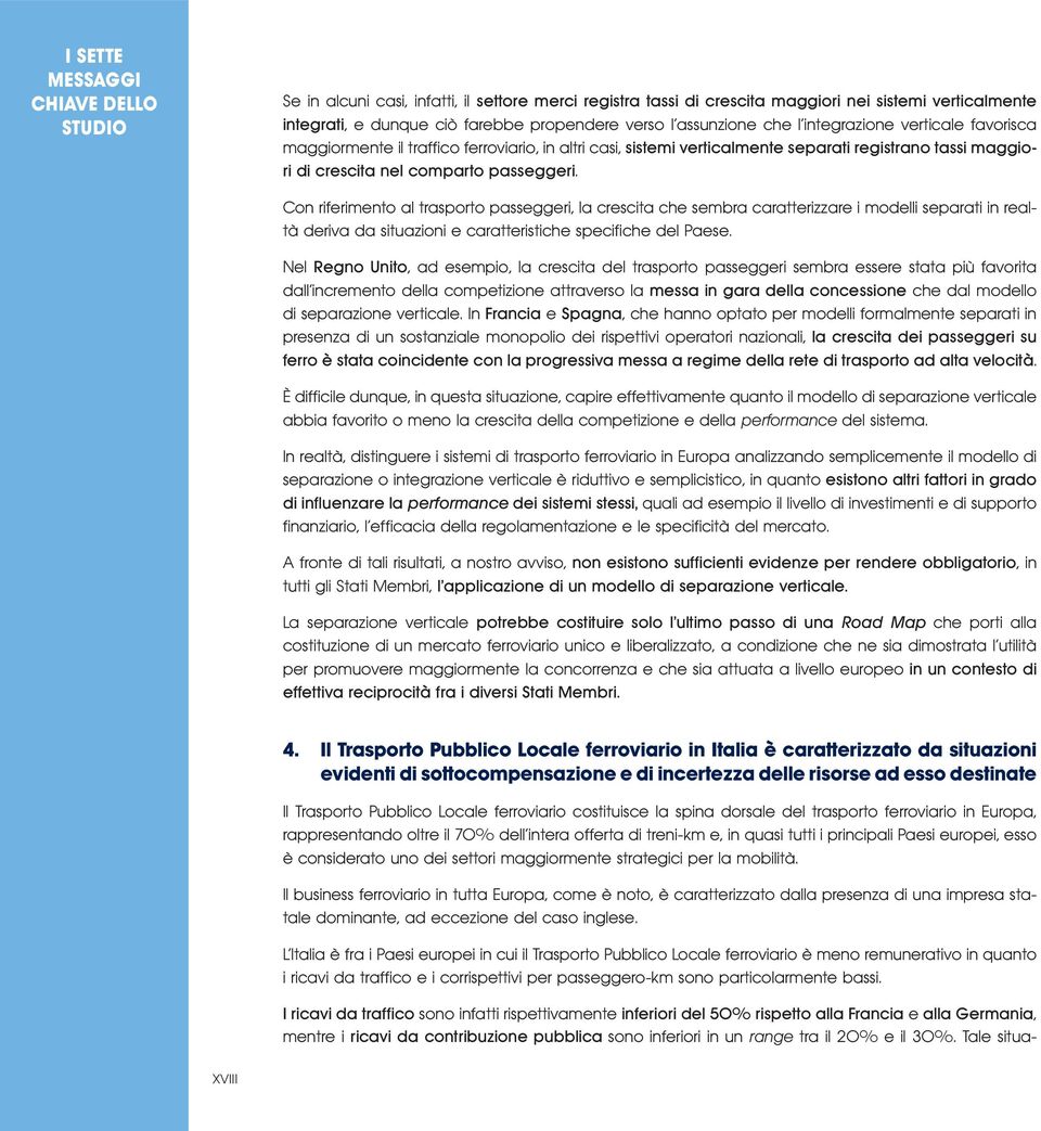 Con riferimento al trasporto passeggeri, la crescita che sembra caratterizzare i modelli separati in realtà deriva da situazioni e caratteristiche specifiche del Paese.