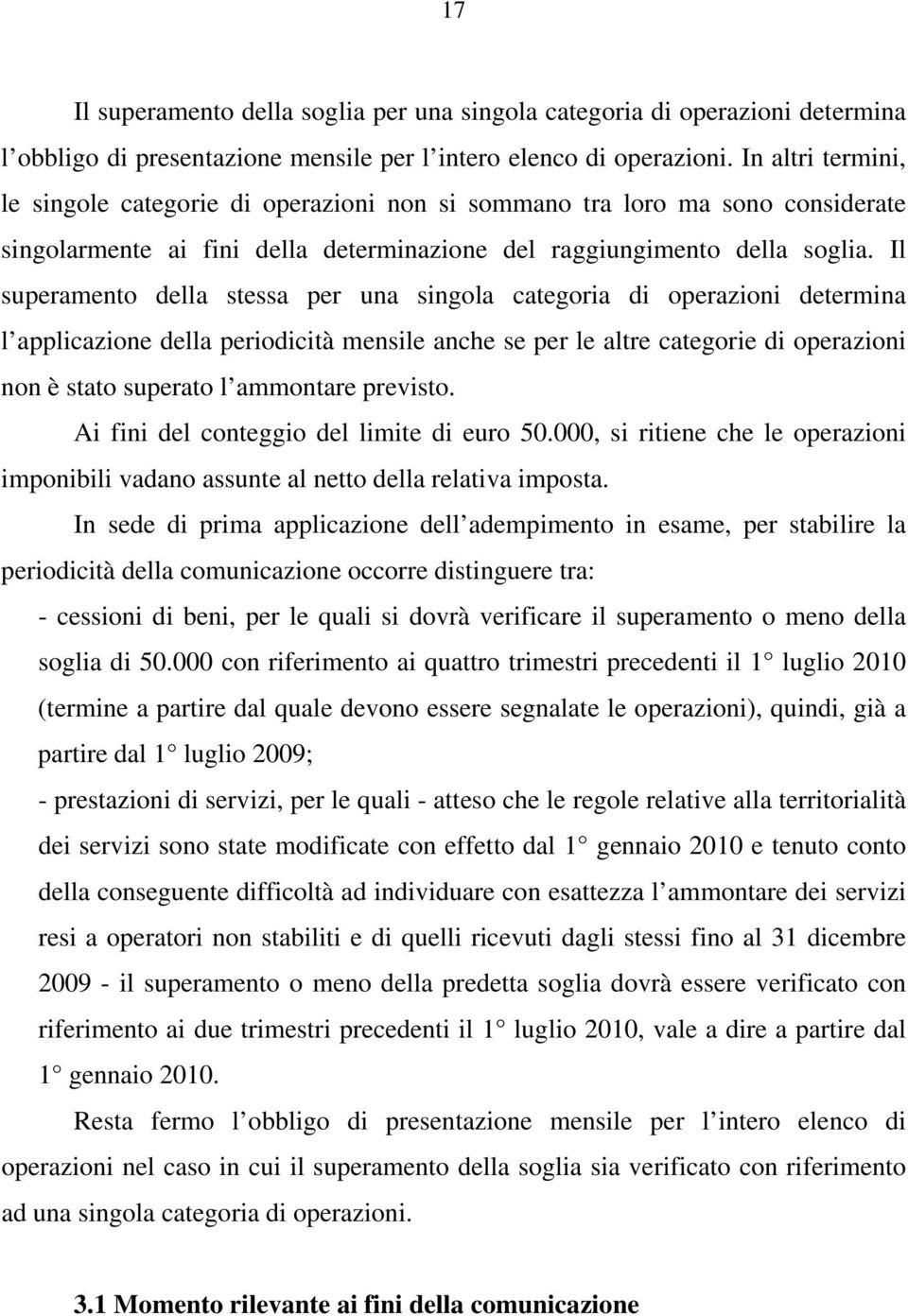 Il superamento della stessa per una singola categoria di operazioni determina l applicazione della periodicità mensile anche se per le altre categorie di operazioni non è stato superato l ammontare