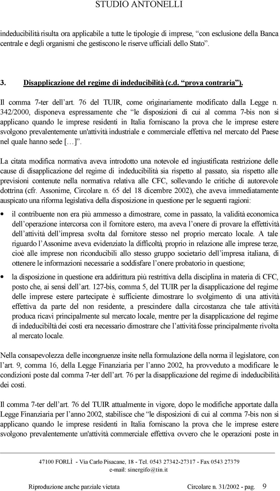 342/2000, disponeva espressamente che le disposizioni di cui al comma 7-bis non si applicano quando le imprese residenti in Italia forniscano la prova che le imprese estere svolgono prevalentemente