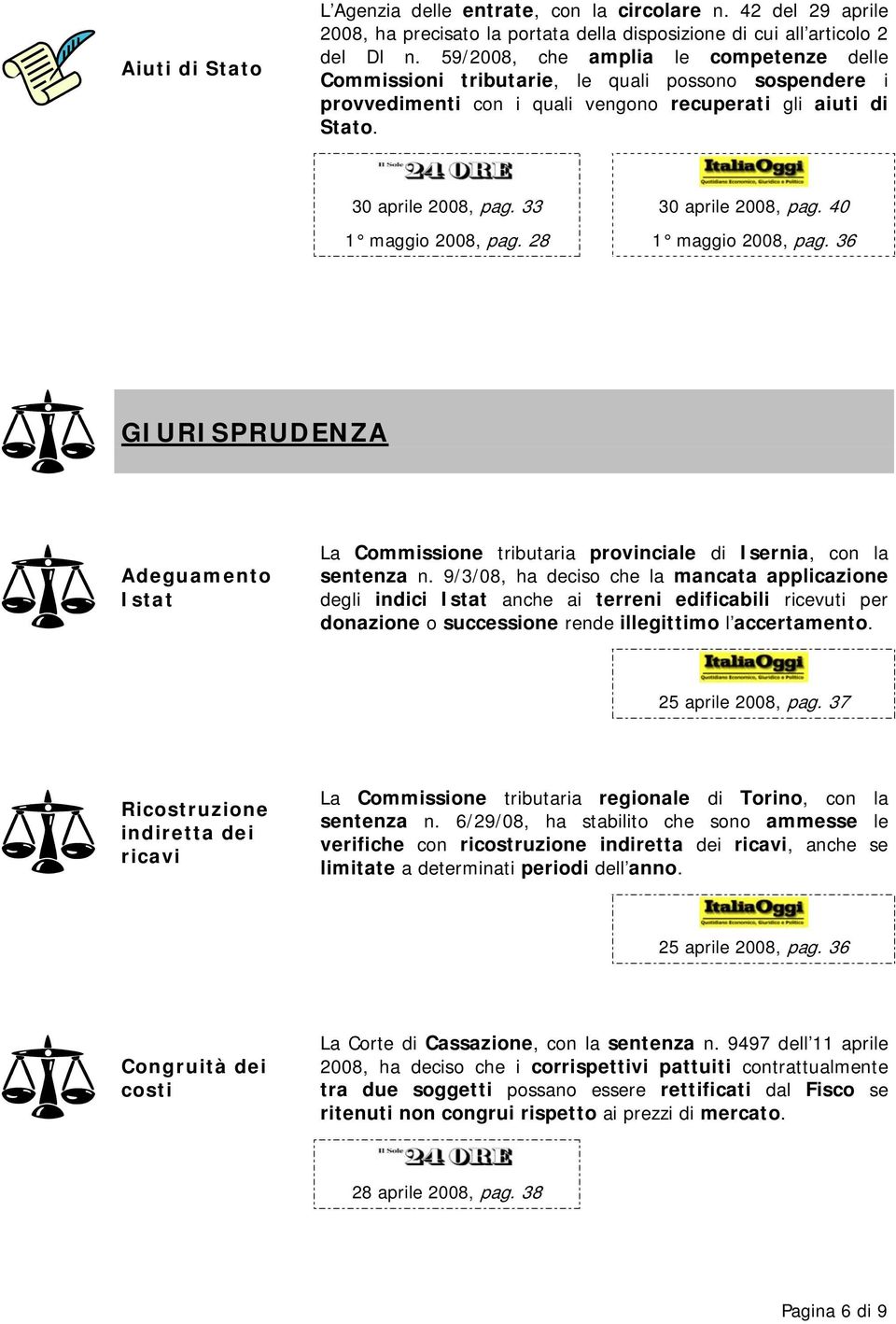 33 30 aprile 2008, pag. 40 1 maggio 2008, pag. 28 1 maggio 2008, pag. 36 GIURISPRUDENZA Adeguamento Istat La Commissione tributaria provinciale di Isernia, con la sentenza n.