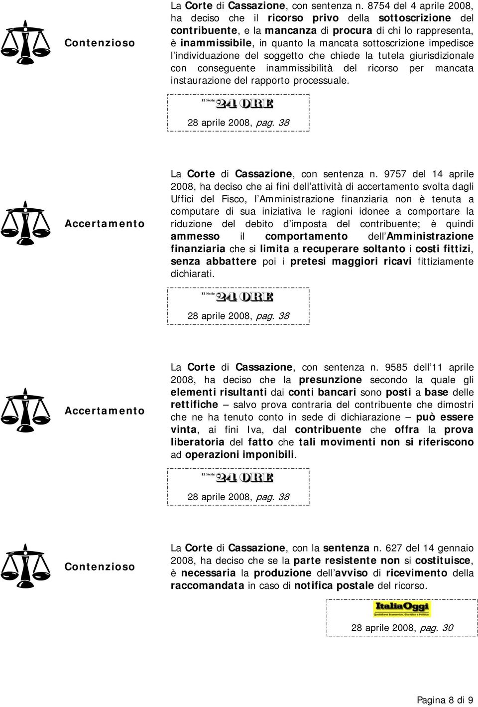 impedisce l individuazione del soggetto che chiede la tutela giurisdizionale con conseguente inammissibilità del ricorso per mancata instaurazione del rapporto processuale.