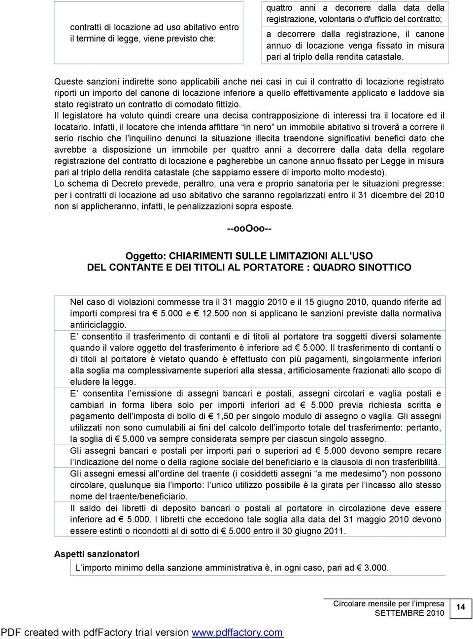 Queste sanzioni indirette sono applicabili anche nei casi in cui il contratto di locazione registrato riporti un importo del canone di locazione inferiore a quello effettivamente applicato e laddove