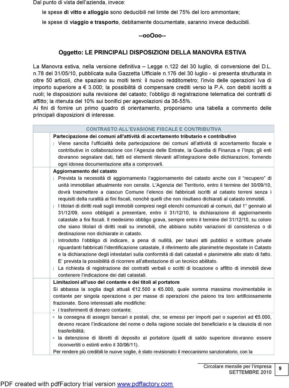 176 del 30 luglio - si presenta strutturata in oltre 50 articoli, che spaziano su molti temi: il nuovo redditometro; l invio delle operazioni Iva di importo superiore a 3.