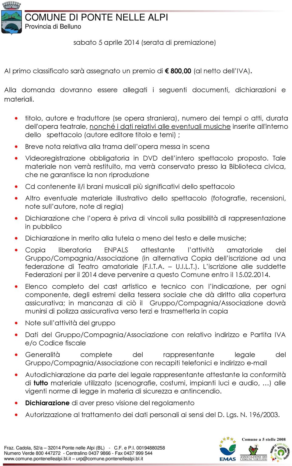 titolo, autore e traduttore (se opera straniera), numero dei tempi o atti, durata dell'opera teatrale, nonché i dati relativi alle eventuali musiche inserite all'interno dello spettacolo (autore