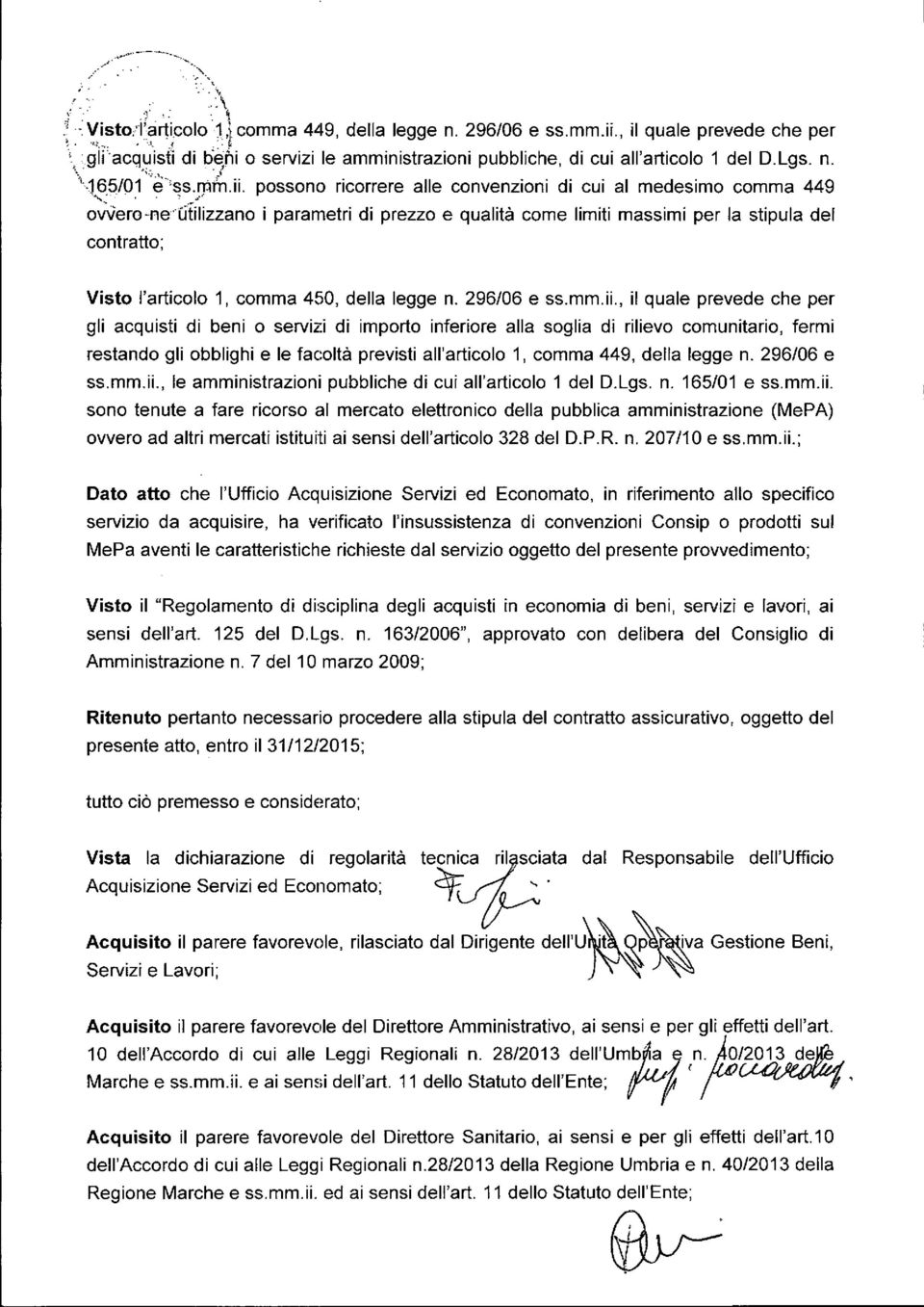 possono ricorrere alle convenzioni di cui al medesimo comma 449 OIì",ero-neutilizzano i parametri di prezzo e qualità come limiti massimi per la stipula del contratto; Visto l'articolo 1, comma 450,